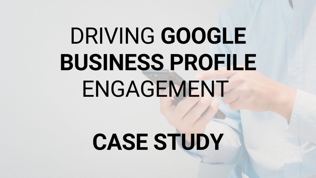 Case Study Driving Gbp Engagement