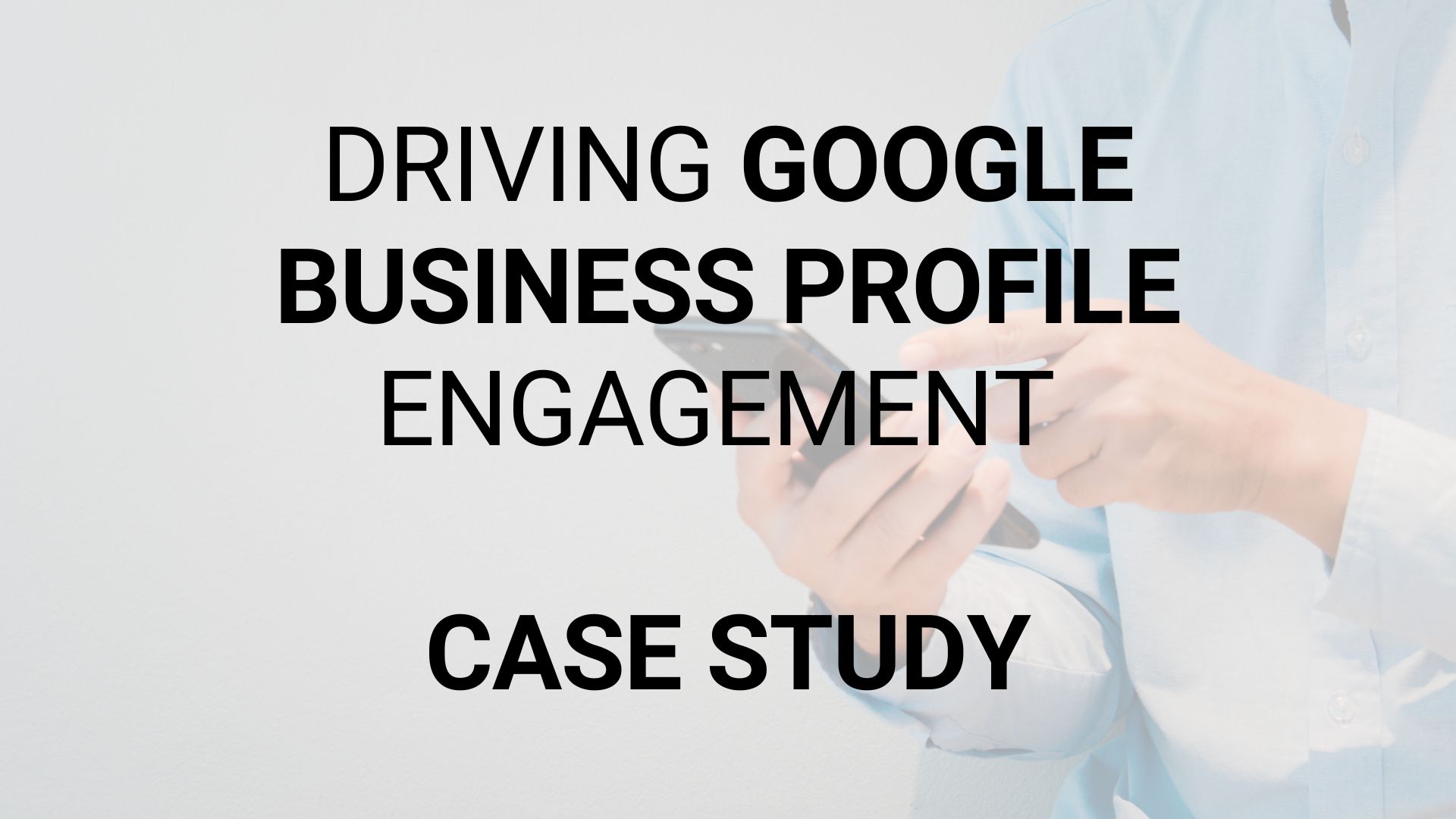 Case Study Driving Gbp Engagement