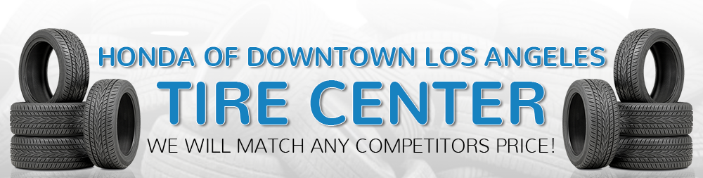 Honda Tire Center at Honda of Downtown Los Angeles near Glendale Honda Tire Center at Honda of Downtown Los Angeles near Glendale